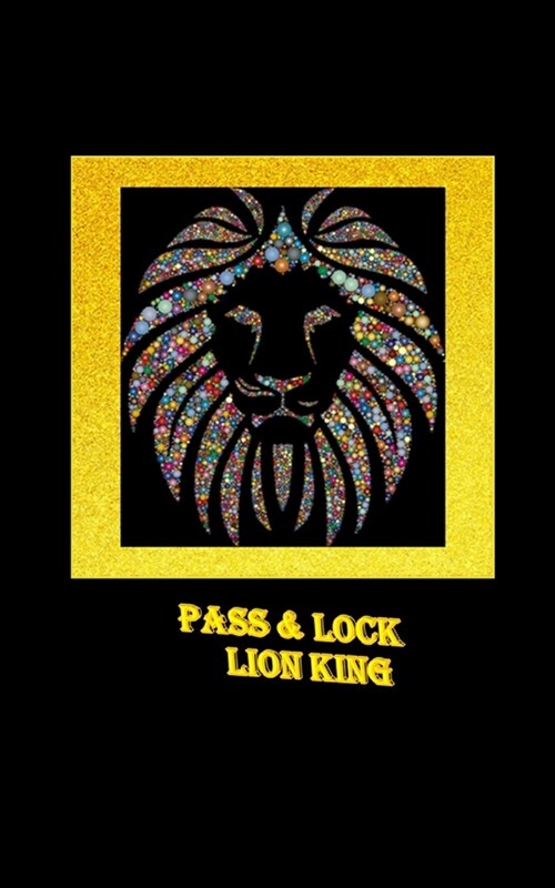 Pass & Lock lion king: Important password log book in the required subject (computer, website, email, luggage code and Passport Detial Book) (Paperback)