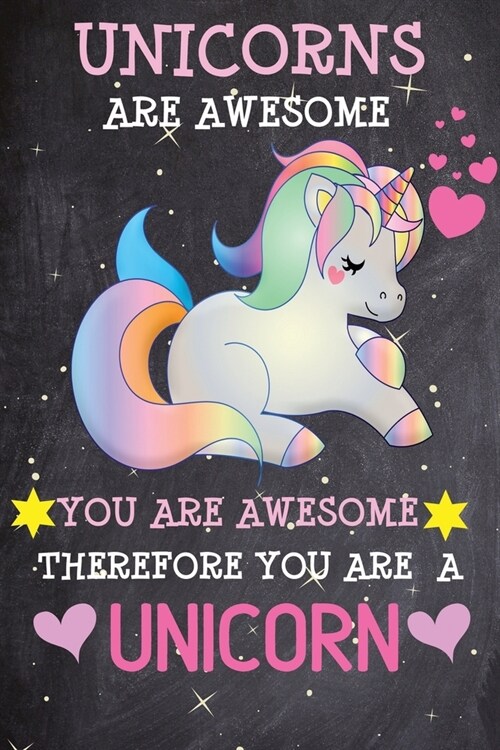 Unicorns are Awesome You Are Awesome Therefore You Are A Unicorn: Unicorn Gifts for Girls - Notebook Journal for Girls Birthday Gifts, Kids, 5 6 7 8 9 (Paperback)