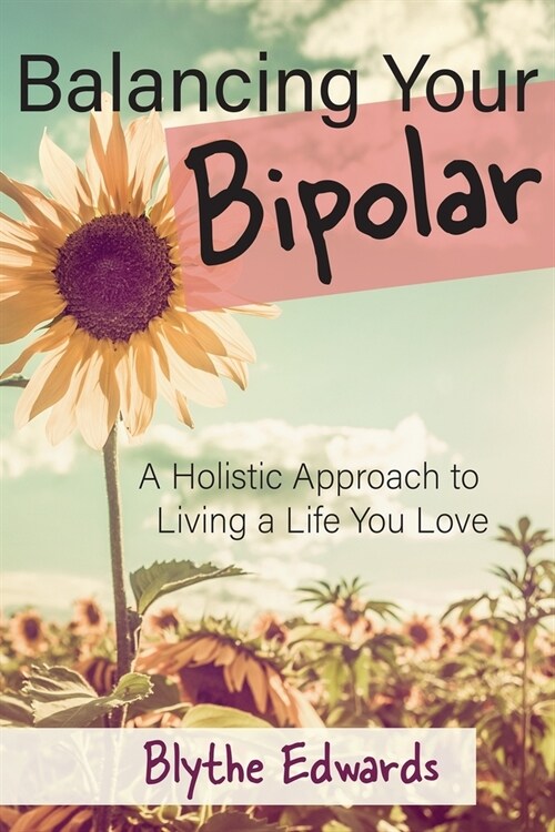 Balancing Your Bipolar: A Holistic Approach to Living a Life You Love (Paperback)