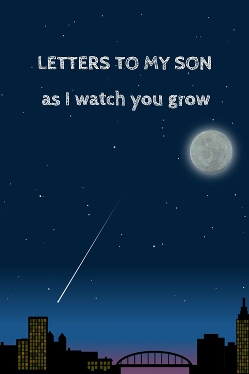 Letters To My Son As I Watch You Grow: Special Novelty Journal With Lines To Document And Write Your Thoughts And Memories of Him (Paperback)