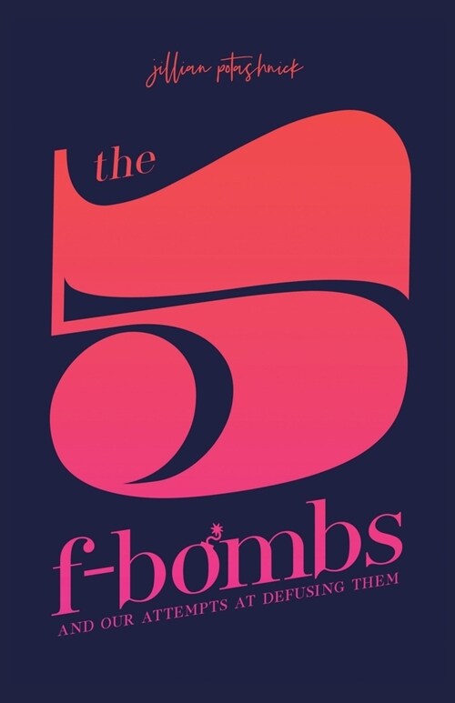 The 5 F-Bombs: And Our Attempts at Defusing Them (Paperback)