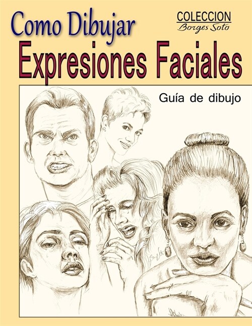 Como Dibujar Expresiones Faciales: La Anatomia Humana (Paperback)