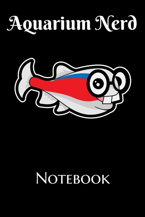 Aquarium Nerd Notebook: Customized Fish Tank Maintenance Record Book. Great For Monitoring Water Parameters, Water Change Schedule, And Breedi (Paperback)