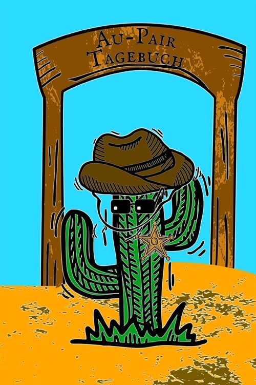 Au-Pair Tagebuch: Notizbuch zum Eintragen der Reiseerlebnisse in den USA I 124 Seiten blanko mit Inhaltsverzeichnis I Cowboy Kaktus (Paperback)