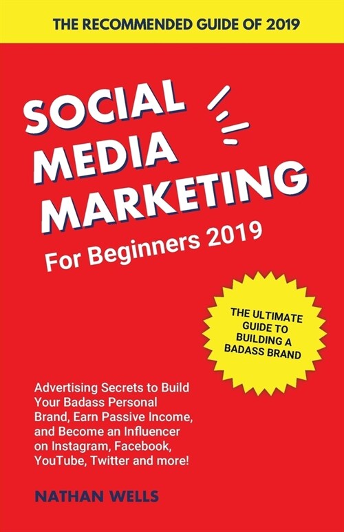 Social Media Marketing for Beginners 2019: Advertising Secrets to Build Your Badass Personal Brand, Earn Passive Income, and Become an Influencer on I (Paperback)