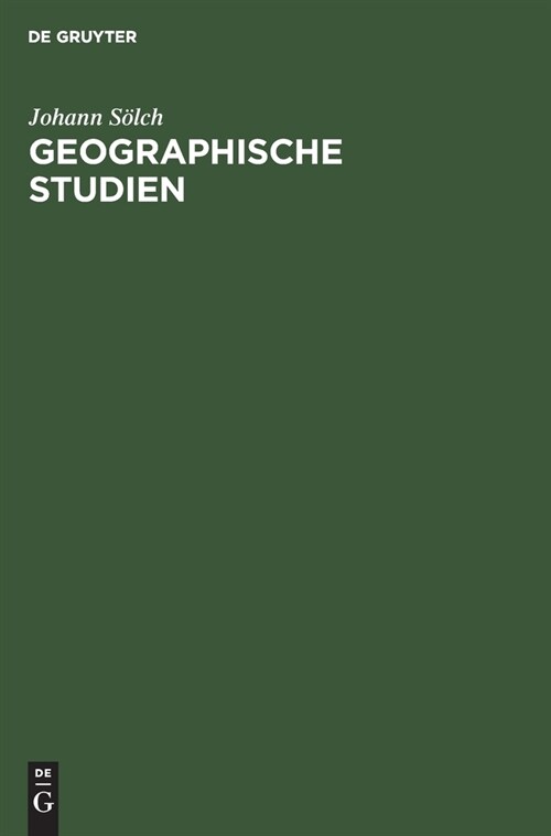 Geographische Studien: Festschrift Johann Solch Zur Vollendung Des F?fundsechzigsten Lebensjahres (Hardcover, Reprint 2020)