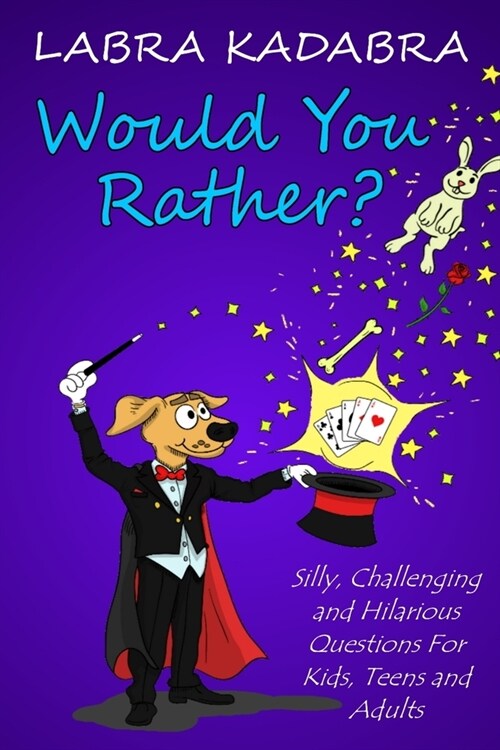 Would You Rather? Silly, Challenging and Hilarious Questions For Kids, Teens and Adults (Paperback)