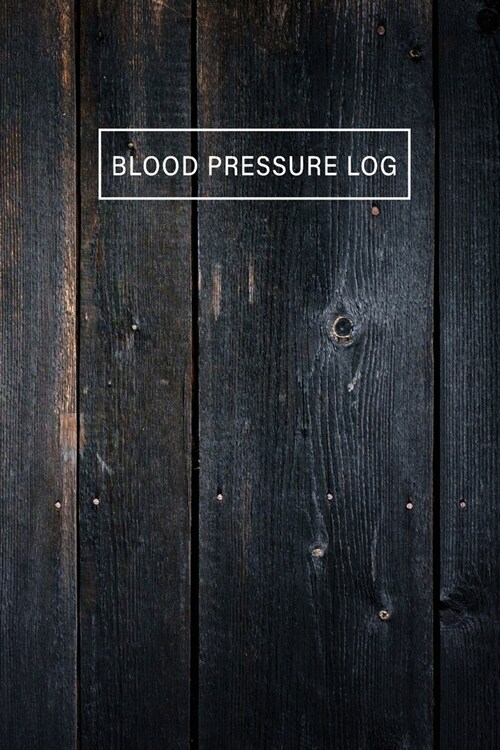 Blood Pressure Log: Black Old Wooden Cover - One Year Daily Tracking Record Book For Blood Pressure Log - Undated Notebook 4 Reading a Day (Paperback)