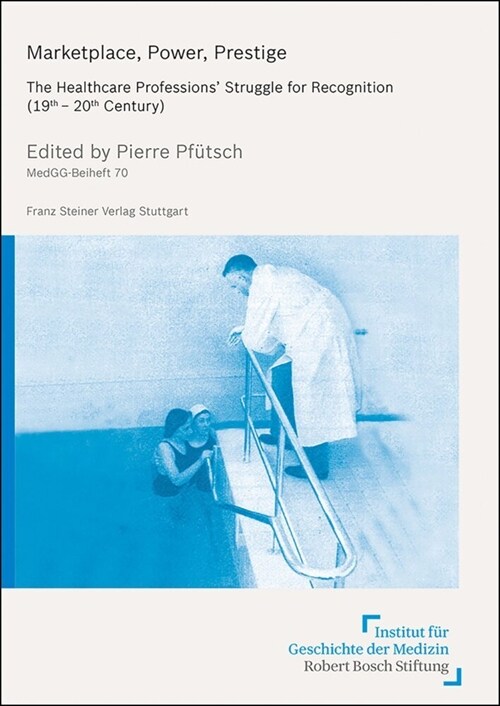 Marketplace, Power, Prestige: The Healthcare Professions Struggle for Recognition (19th-20th Century) (Paperback)