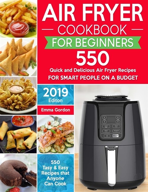 Air Fryer Cookbook for Beginners: 550 Quick and Delicious Air Fryer Recipes for Smart People On a Budget - Anyone Can Cook. (With Nutrition Facts) (Paperback)