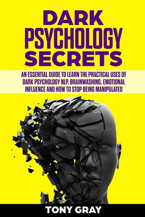 Dark psychology secrets: An essential guide to learn the practical uses of dark psychology NLP, brain washing, emotional influence and how to s (Paperback)