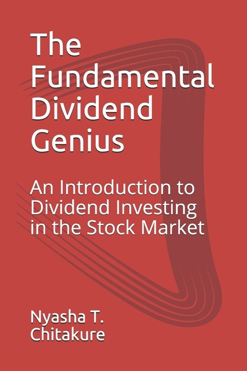 The Fundamental Dividend Genius: An Introduction to Dividend Investing in the Stock Market (Paperback)