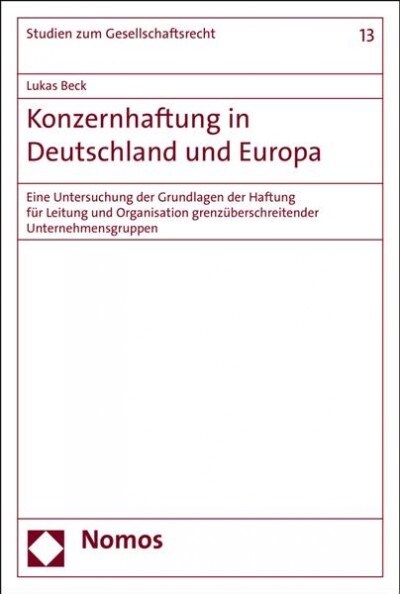Konzernhaftung in Deutschland Und Europa: Eine Untersuchung Der Grundlagen Der Haftung Fur Leitung Und Organisation Grenzuberschreitender Unternehmens (Paperback)