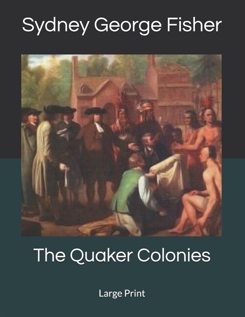 The Quaker Colonies: Large Print (Paperback)