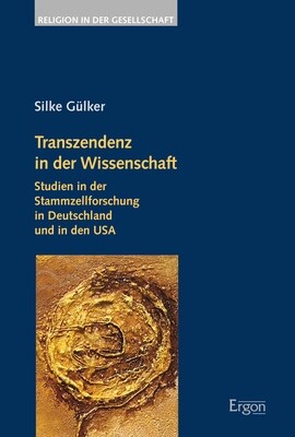 Transzendenz in Der Wissenschaft: Studien in Der Stammzellforschung in Deutschland Und in Den USA (Paperback)