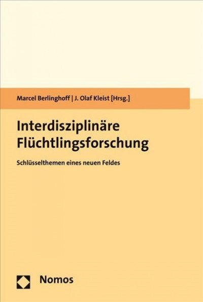 Interdisziplinare Flucht- Und Fluchtlingsforschung: Schlusselthemen Eines Neuen Feldes (Paperback)