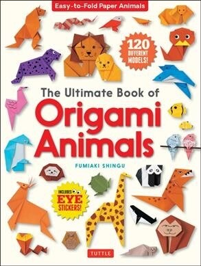 The Ultimate Book of Origami Animals: Easy-To-Fold Paper Animals; Instructions for 120 Models! (Ncludes Eye Stickers) (Paperback)