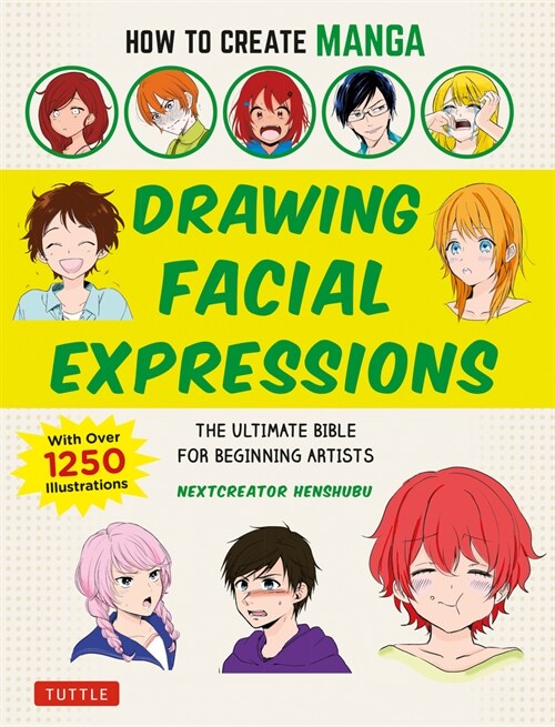 How to Create Manga: Drawing Facial Expressions: The Ultimate Bible for Beginning Artists (with Over 1,250 Illustrations) (Paperback)