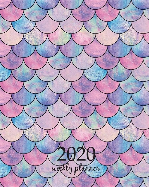 2020 Weekly Planner: Calendar Schedule Organizer Appointment Journal Notebook and Action day With Inspirational Quotes Mermaid fish scale w (Paperback)