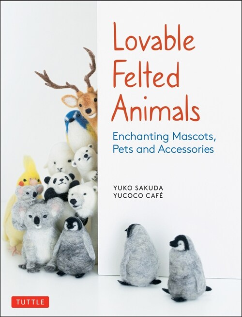 Lovable Felted Animals: Enchanting Mascots, Pets and Accessories (Paperback)