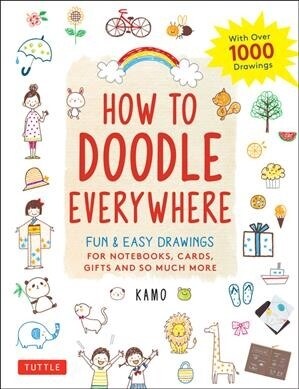 How to Doodle Everywhere: Cute & Easy Drawings for Notebooks, Cards, Gifts and So Much More (Paperback)