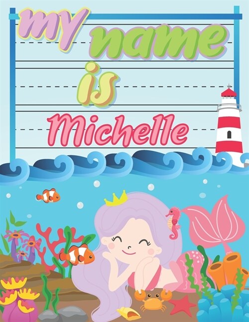 My Name is Michelle: Personalized Primary Tracing Book / Learning How to Write Their Name / Practice Paper Designed for Kids in Preschool a (Paperback)