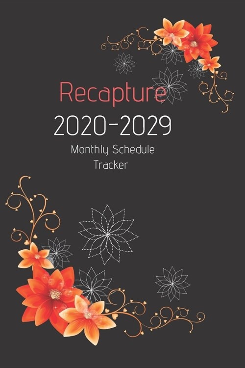 Recapture 2020 -2029 Notebook Diary: Ten Year Journal Planner Calendar 2020-2029 10 Years Agenda Schedule Organizer (Paperback)