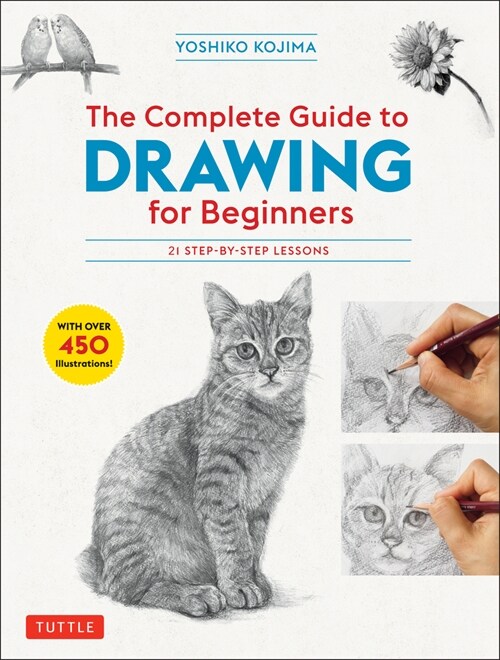 The Complete Guide to Drawing for Beginners: 21 Step-By-Step Lessons - Over 450 Illustrations! (Paperback)