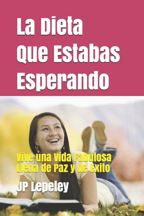 La Dieta Que Estabas Esperando: Vive una Vida Fabulosa Llena de Paz y de Exito (Paperback)