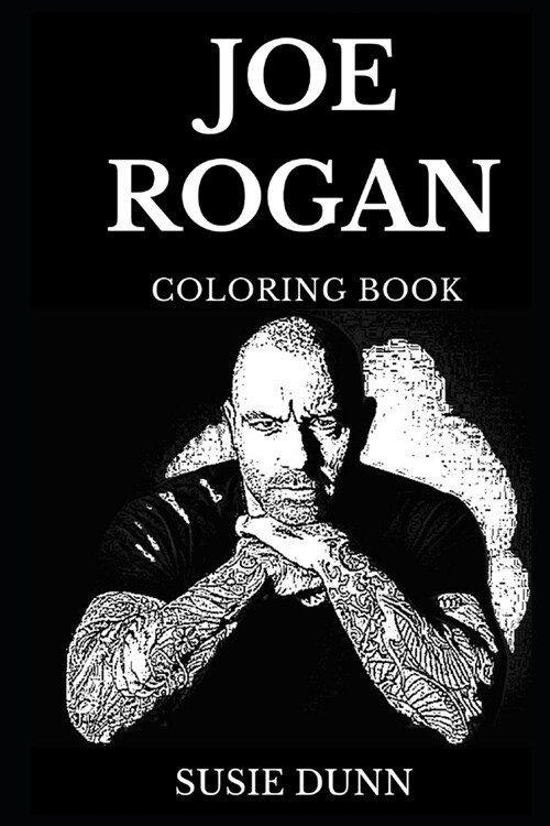 Joe Rogan Coloring Book: Famous Podcast Host and Legendary UFC Star, Acclaimed Businessman and Fear Factor Host Inspired Adult Coloring Book (Paperback)