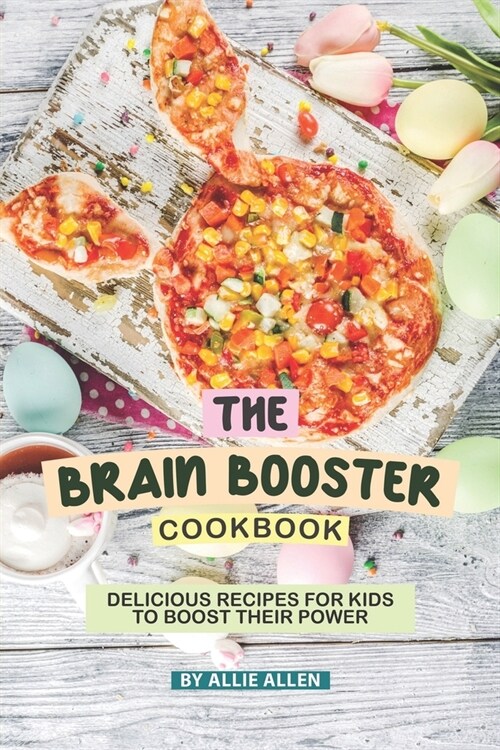 The Brain Booster Cookbook: Delicious Recipes for Kids to Boost Their Power (Paperback)