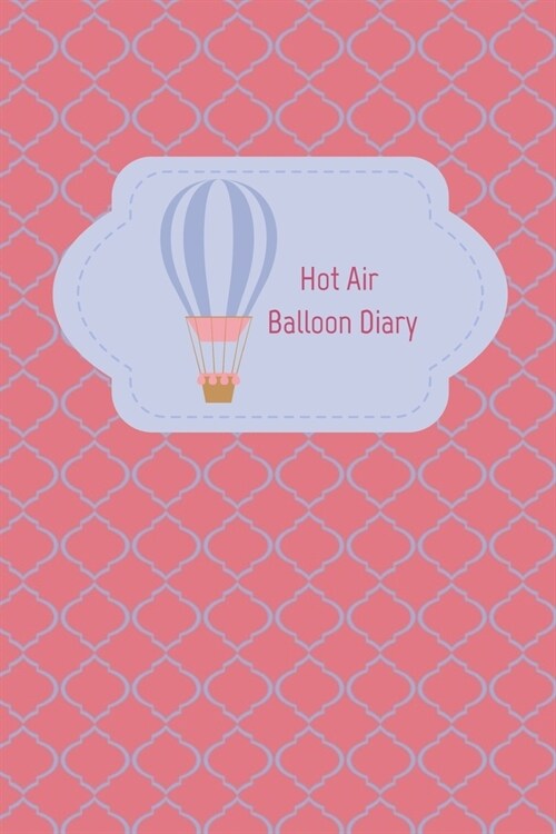 Hot Air Balloon Diary: Flight Notebook - Travel Log Book - Pilots Journal - Up Up Away (Paperback)