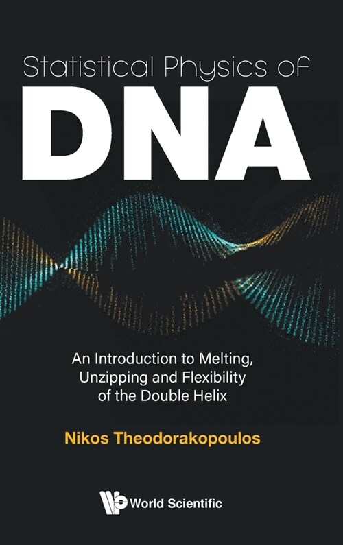 Statistical Physics of Dna: An Introduction to Melting, Unzipping and Flexibility of the Double Helix (Hardcover)