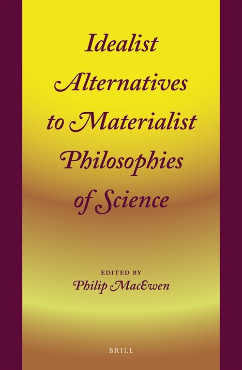 Idealist Alternatives to Materialist Philosophies of Science (Hardcover)