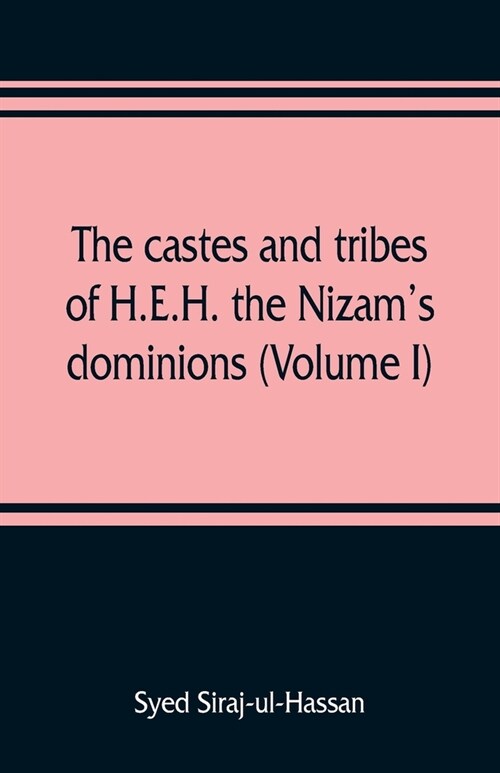 The castes and tribes of H.E.H. the Nizams dominions (Volume I) (Paperback)