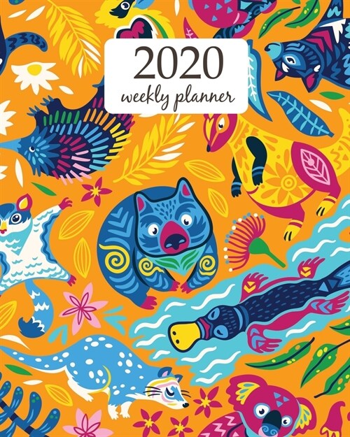 2020 Weekly Planner: Calendar Schedule Organizer Appointment Journal Notebook and Action day With Inspirational Quotes Animals Of Australia (Paperback)