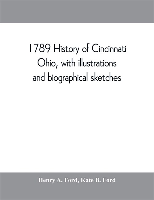 1789 History of Cincinnati, Ohio, with illustrations and biographical sketches (Paperback)