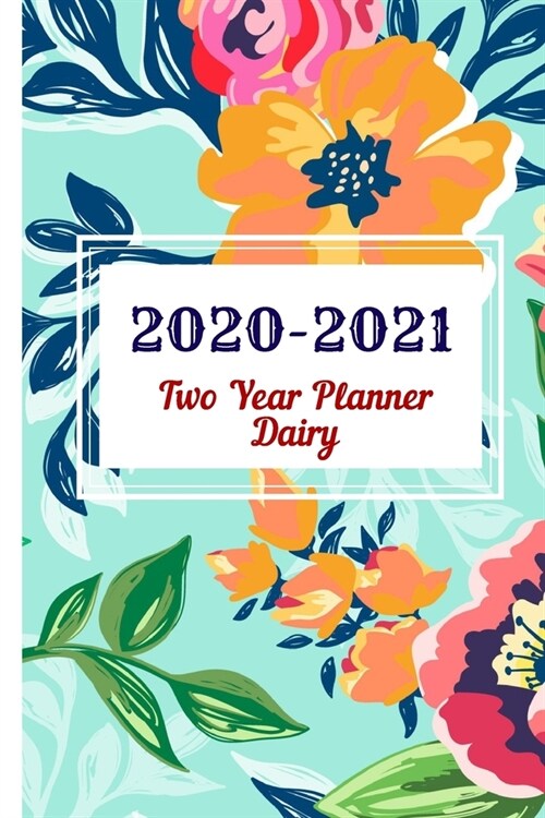 2020 -2021 Two Year Planner Dairy: Two Year Journal Planner Calendar 2020-2021 24 Months Agenda Schedule Organizer And For Personal Appointments Noteb (Paperback)