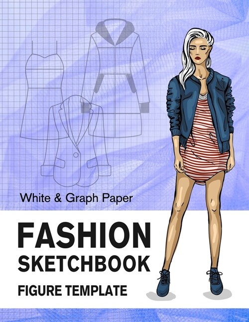 Fashion Sketchbook Figure Template White & Graph Paper: Easily Sketching and Drawing Your Fashion Styles with Large Female Croquis and Record Your Ide (Paperback)
