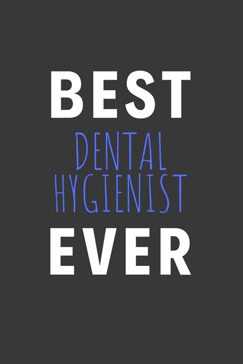 Best Dental Hygienist Ever: Inspirational Motivational Funny Gag Notebook Journal Composition Positive Energy 120 Lined Pages For Dental Hygienist (Paperback)
