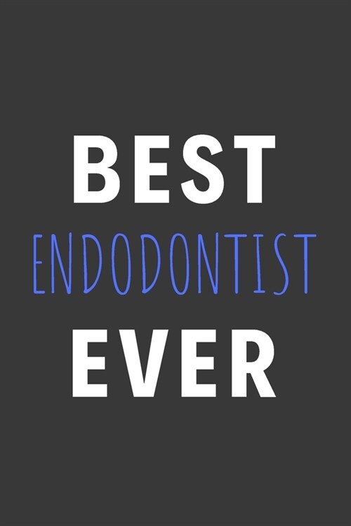 Best Endodontist Ever: Inspirational Motivational Funny Gag Notebook Journal Composition Positive Energy 120 Lined Pages For Endodontists (Paperback)