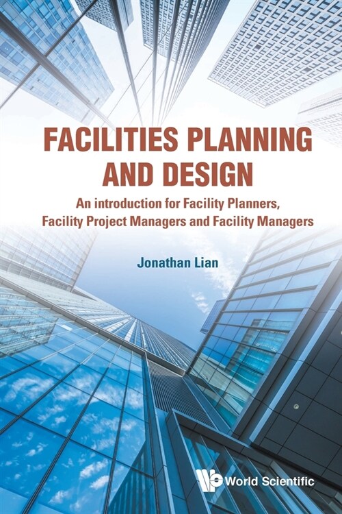 Facilities Planning and Design - An Introduction for Facility Planners, Facility Project Managers and Facility Managers (Paperback)