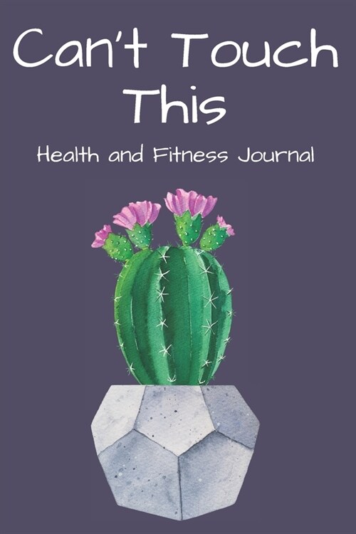 Cant Touch This Health and Fitness Journal: Health Planner and Journal - 3 Month / 90 Day Health and Fitness Tracker (Paperback)