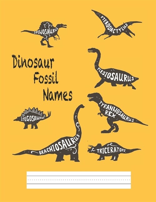 Dinosaur fossil names: Primary Composition Notebook Story Paper Journal: Dotted Midline and Drawn Space Grades K-2 School Exercise Book 8.5x1 (Paperback)