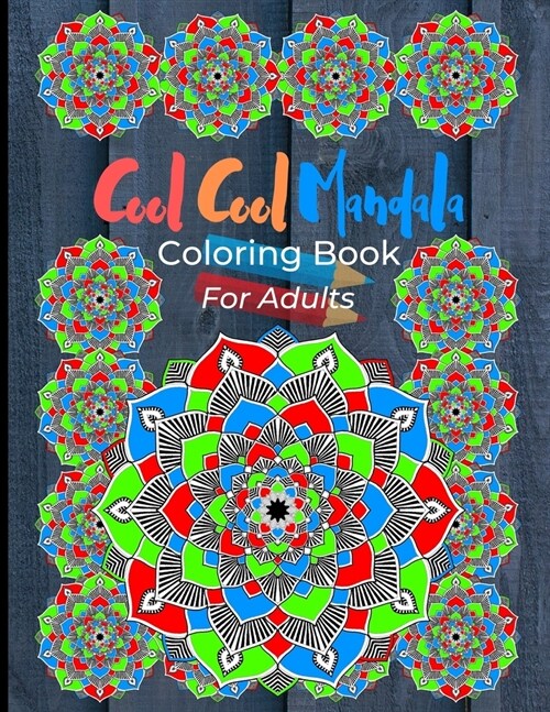 Cool Cool Mandala Coloring Book For Adults: Coloring Pages Great For Relaxation And Artistic Expression. Colorful Mandala Design On Grey Wood Cover. (Paperback)