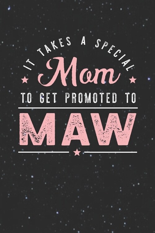 It Takes A Special Mom To Get Promoted To Maw: Family life Grandma Mom love marriage friendship parenting wedding divorce Memory dating Journal Blank (Paperback)