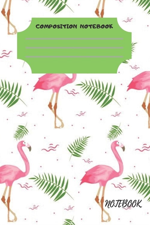 Lined Notebook: COMPOSITION NOTEBOOK, CUTE FLAMINGOS JOURNAL PAPERBACK FOR FLAMINGO LOVERS. PERFECT FOR WRITING IN, SKETCHING, DOODLIN (Paperback)