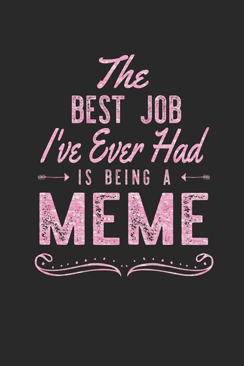 The Best Job Ive Ever Had Is Being A Meme: Family life Grandma Mom love marriage friendship parenting wedding divorce Memory dating Journal Blank Lin (Paperback)