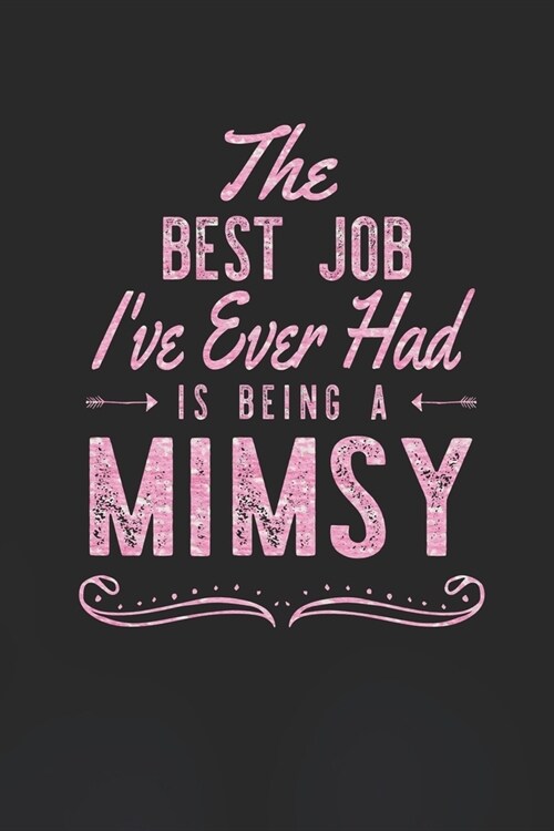 The Best Job Ive Ever Had Is Being A Mimsy: Family life Grandma Mom love marriage friendship parenting wedding divorce Memory dating Journal Blank Li (Paperback)