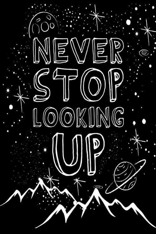 Never Stop Looking Up: 100 Page 6x9 Ruled Mountain Night Sky Inspirational Journal & Stargazing Notebook (Paperback)